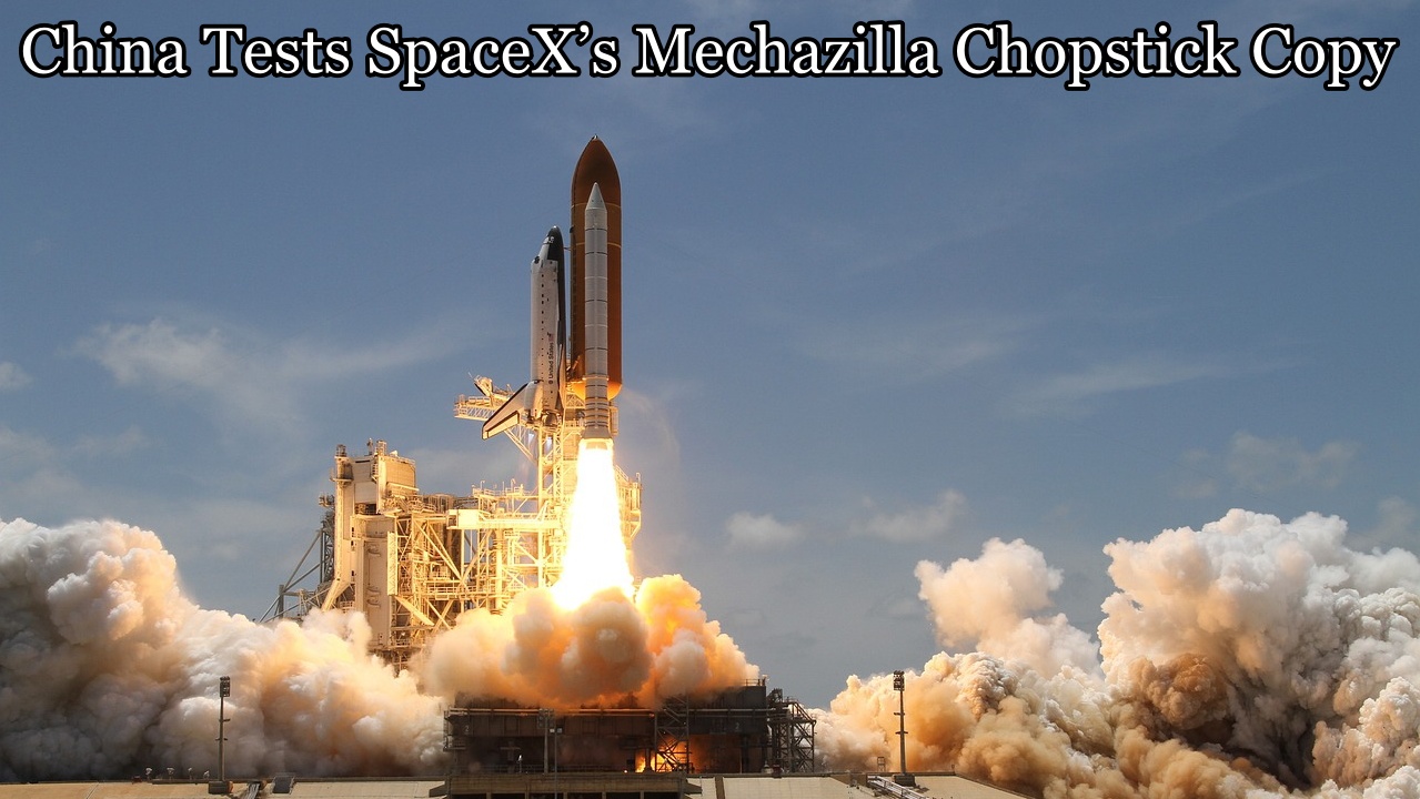 China Tests SpaceX’s Mechazilla Chopstick Copy