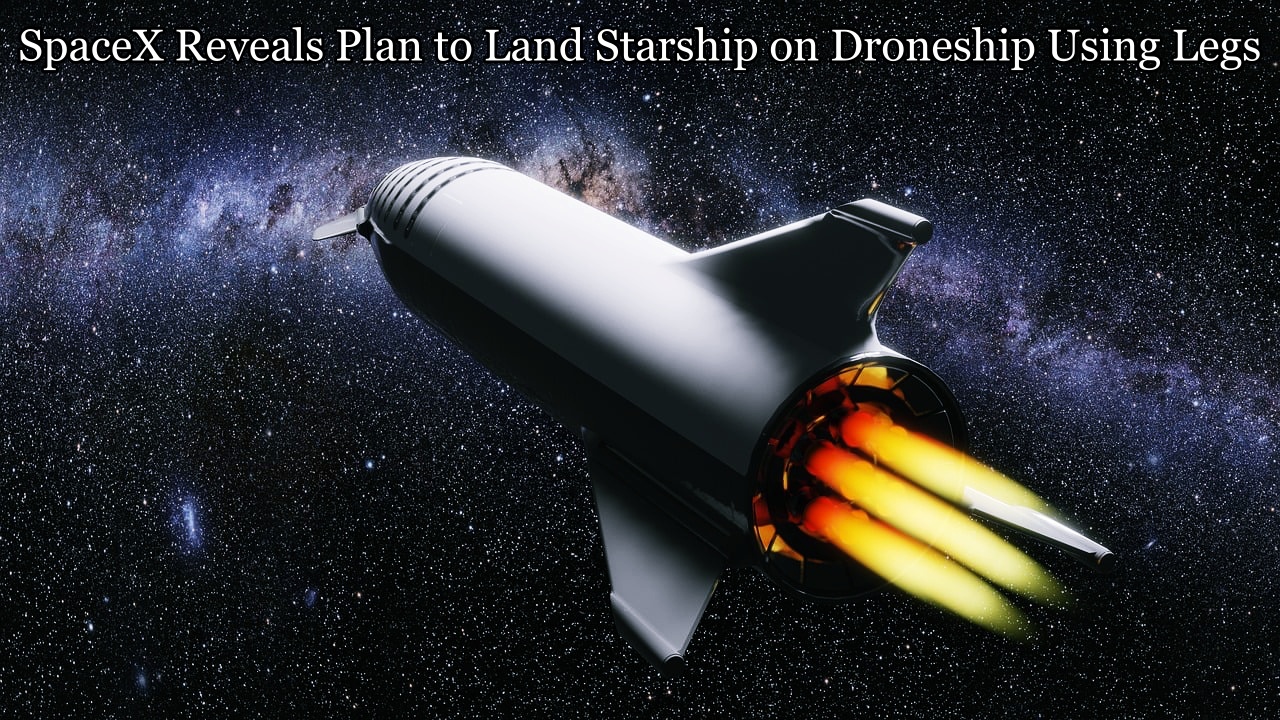 SpaceX Reveals Plan to Land Starship on Droneship Using Legs